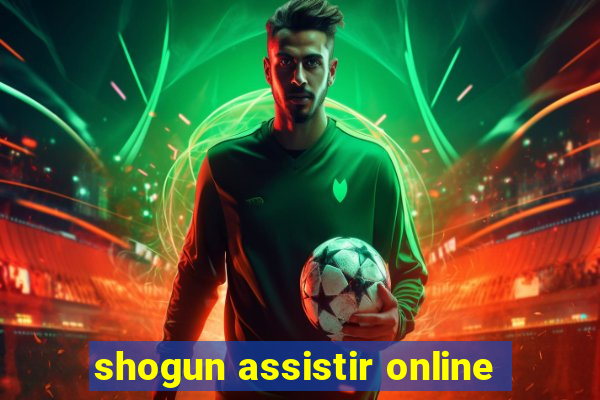 shogun assistir online